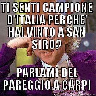 TI SENTI CAMPIONE D'ITALIA PERCHE' HAI VINTO A SAN SIRO? PARLAMI DEL PAREGGIO A CARPI Creepy Wonka