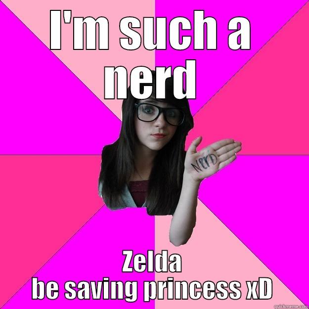 I'M SUCH A NERD ZELDA BE SAVING PRINCESS XD Idiot Nerd Girl