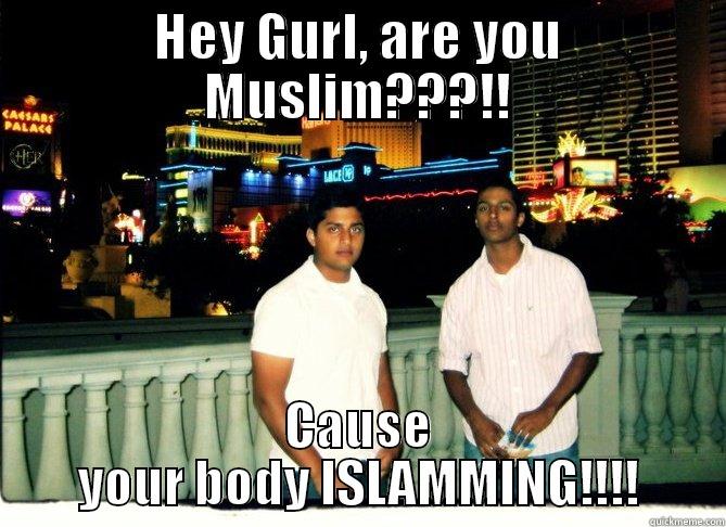 HEY GURL, ARE YOU MUSLIM???!! CAUSE YOUR BODY ISLAMMING!!!! Misc