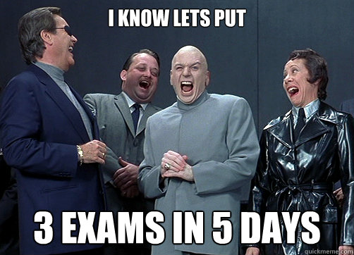 I Know lets put 3 exams in 5 days - I Know lets put 3 exams in 5 days  Dr Evil and minions