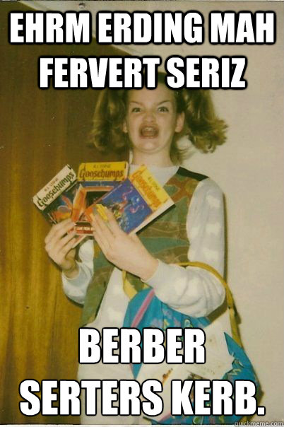 EHRM ERDING MAH FERVERT SERIZ BERBER SERTERS KERB.
  BERKS