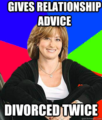 gives relationship advice divorced twice  Sheltering Suburban Mom