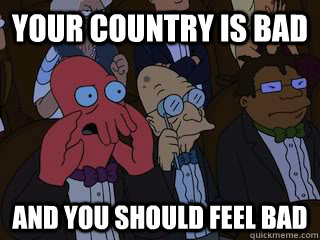 Your country is bad and you should feel bad - Your country is bad and you should feel bad  Bad Zoidberg