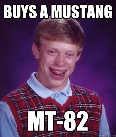 Buys a mustang mt-82 - Buys a mustang mt-82  Bad Luck Brian