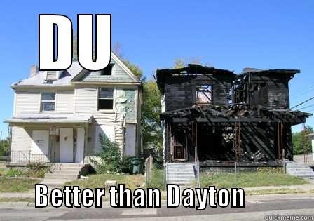 DU                                      BETTER THAN DAYTON              Misc