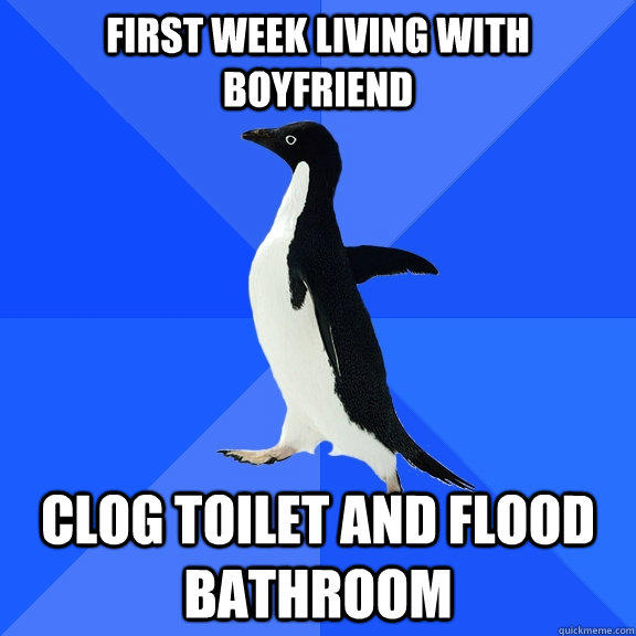 First week living with boyfriend Clog toilet and flood bathroom   