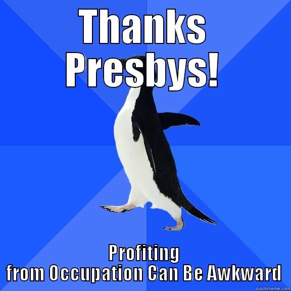 THANKS PRESBYS! PROFITING FROM OCCUPATION CAN BE AWKWARD Socially Awkward Penguin