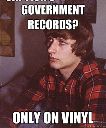 Government records? Only on vinyl Caption 3 goes here  Hipster Harper