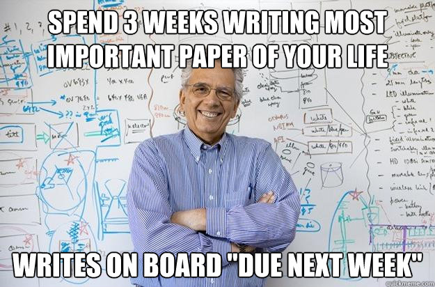 spend 3 weeks writing most important paper of your life writes on board 