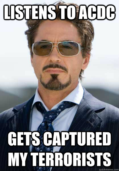 listens to acdc gets captured my terrorists - listens to acdc gets captured my terrorists  unlucky tony stark