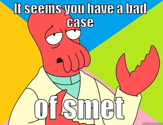 IT SEEMS YOU HAVE A BAD CASE OF SMET Futurama Zoidberg 