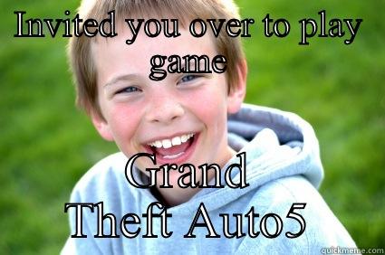 I love this kind of friend - INVITED YOU OVER TO PLAY GAME GRAND THEFT AUTO5 Misc