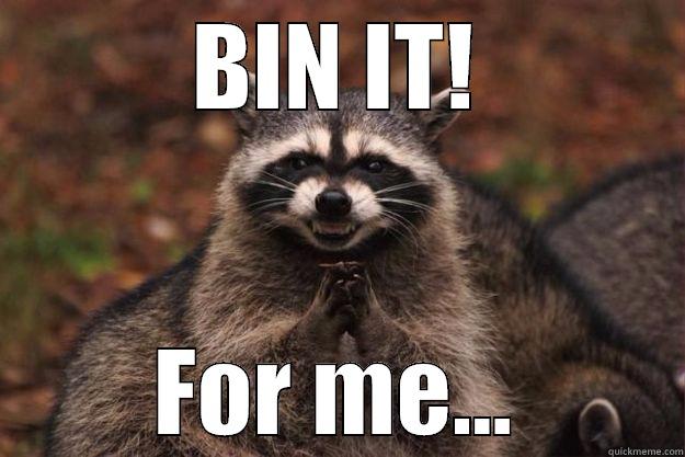 BIN IT! FOR ME... Evil Plotting Raccoon