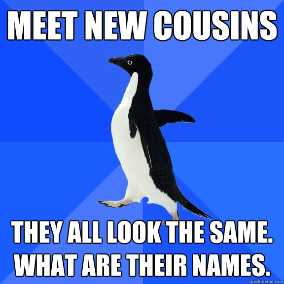 MEET NEW COUSINS THEY ALL LOOK THE SAME. WHAT ARE THEIR NAMES.  Socially Awkward Penguin