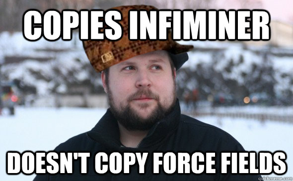 copies infiminer doesn't copy force fields  Scumbag Notch