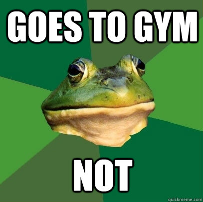 Goes to gym Not  Foul Bachelor Frog