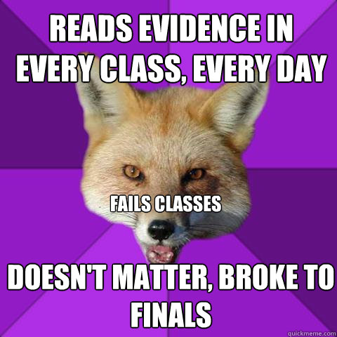 reads evidence in every class, every day fails classes doesn't matter, Broke to finals  Forensics Fox