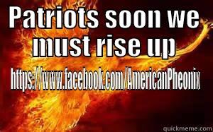 PATRIOTS SOON WE MUST RISE UP HTTPS://WWW.FACEBOOK.COM/AMERICANPHEONIX Misc