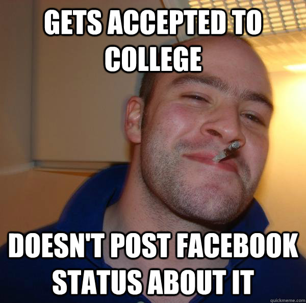 gets accepted to college doesn't post facebook status about it - gets accepted to college doesn't post facebook status about it  Misc