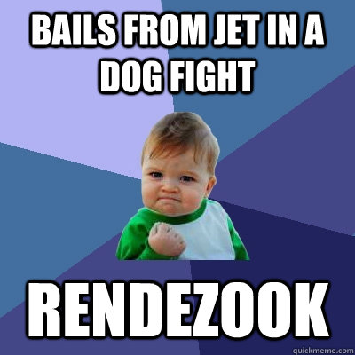 bails from jet in a dog fight rendezook  Success Kid