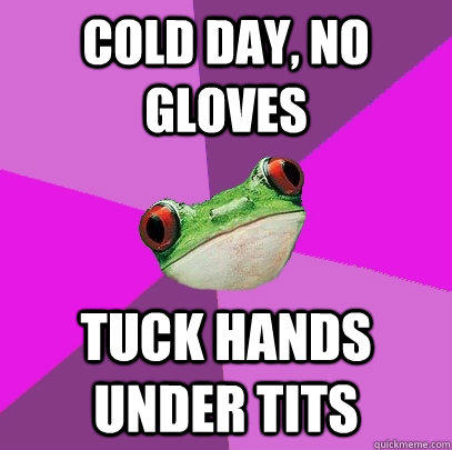cold day, no gloves tuck Hands under tits  