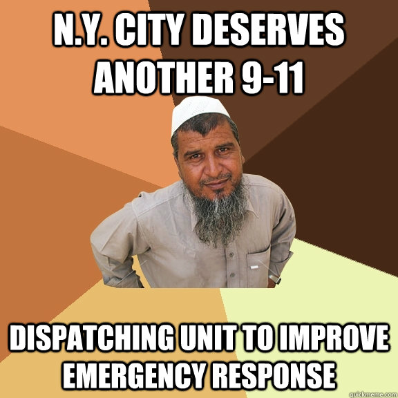 n.y. city deserves another 9-11 dispatching unit to improve emergency response  Ordinary Muslim Man