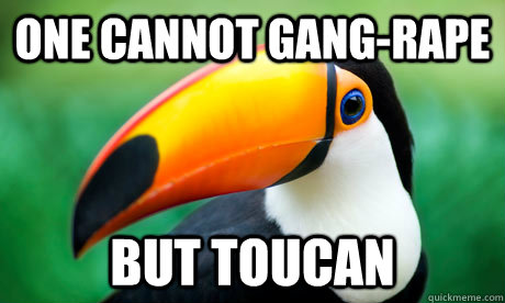 One cannot gang-rape But Toucan - One cannot gang-rape But Toucan  Toucan Do It