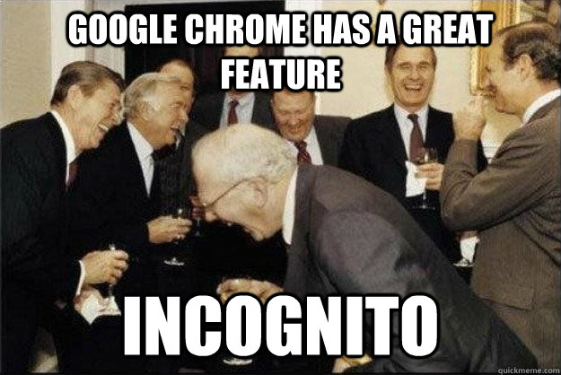 google chrome has a great feature incognito - google chrome has a great feature incognito  Rich Old Men