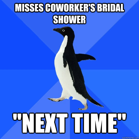 Misses Coworker's bridal shower 