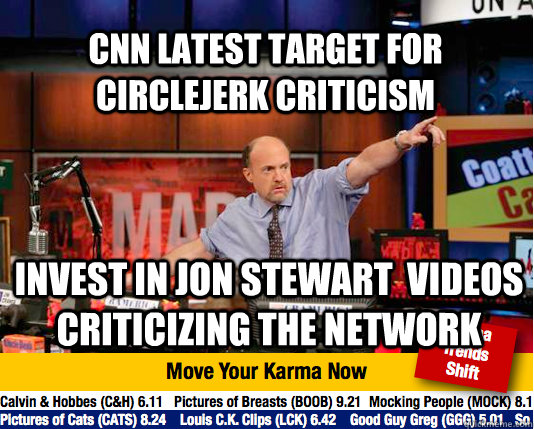 CNN latest target for circlejerk criticism INvest in Jon Stewart  videos criticizing the network - CNN latest target for circlejerk criticism INvest in Jon Stewart  videos criticizing the network  Mad Karma with Jim Cramer