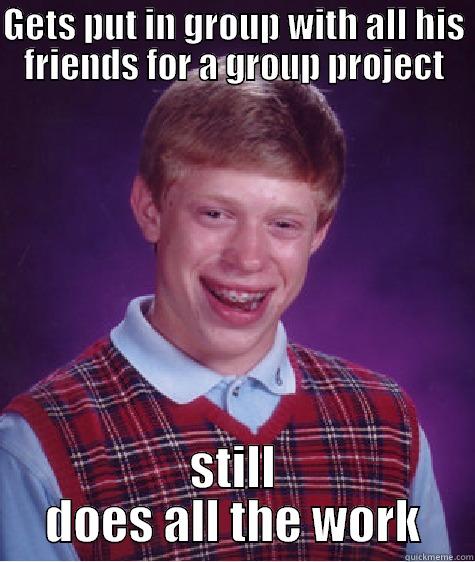 Social loafing meme chase durkee - GETS PUT IN GROUP WITH ALL HIS FRIENDS FOR A GROUP PROJECT STILL DOES ALL THE WORK Bad Luck Brian