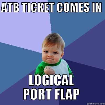 ATB TICKET COMES IN  LOGICAL PORT FLAP Success Kid