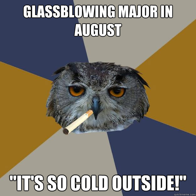 Glassblowing major in august 