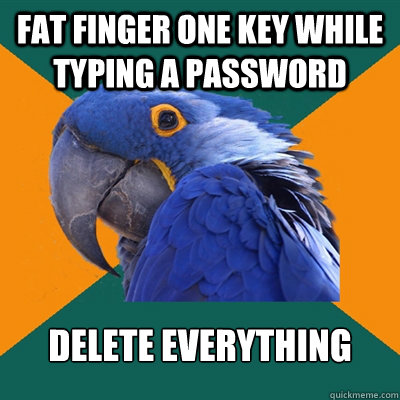 Fat finger one key while typing a password delete everything - Fat finger one key while typing a password delete everything  Paranoid Parrot