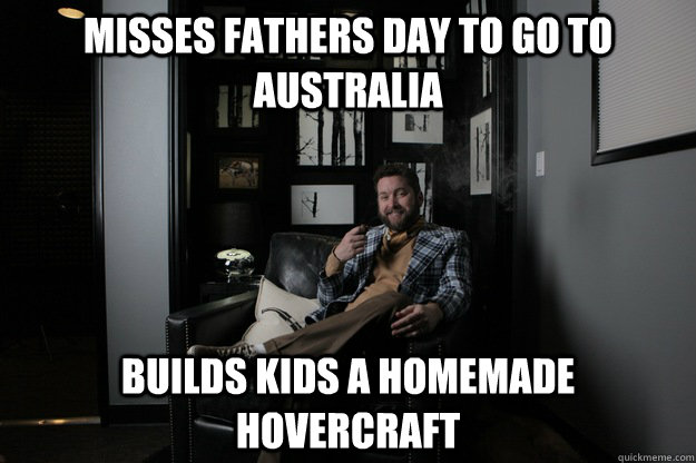 Misses Fathers Day to go to australia Builds kids a homemade hovercraft  