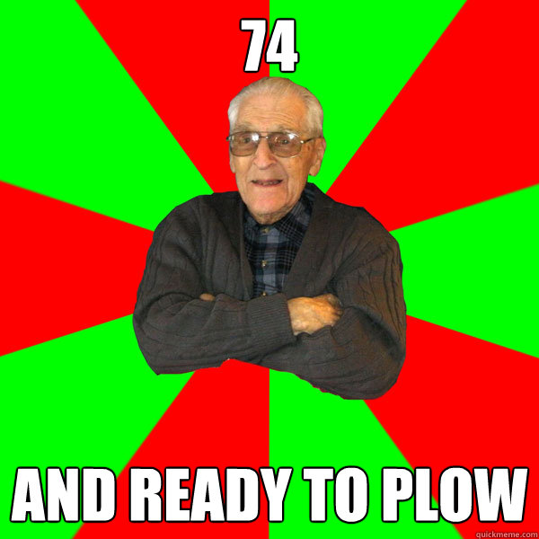 74 AND READY TO PLOW - 74 AND READY TO PLOW  Bachelor Grandpa