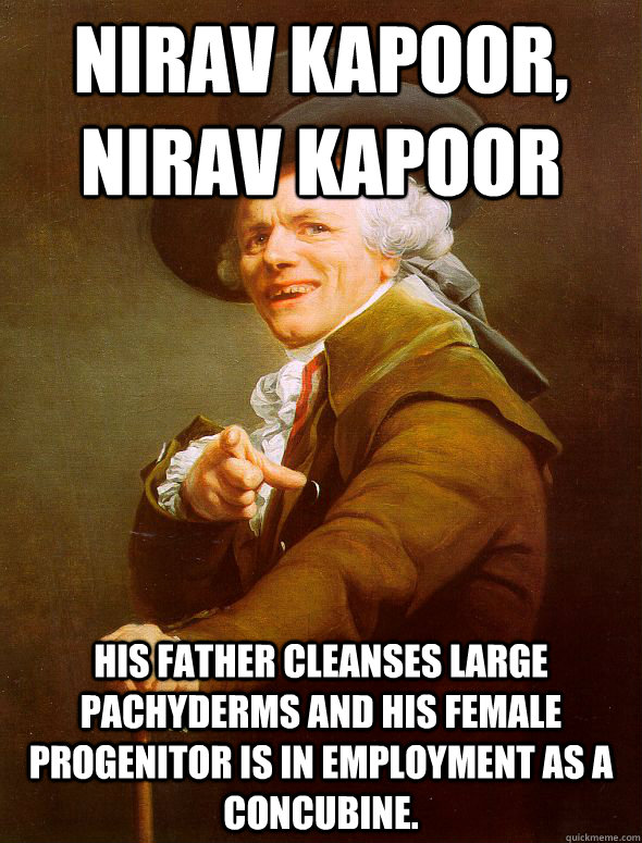 nirav kapoor, nirav kapoor his father cleanses large pachyderms and his female progenitor is in employment as a concubine. - nirav kapoor, nirav kapoor his father cleanses large pachyderms and his female progenitor is in employment as a concubine.  Joseph Ducreux