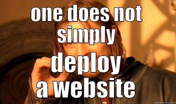 build a website - ONE DOES NOT SIMPLY DEPLOY A WEBSITE One Does Not Simply