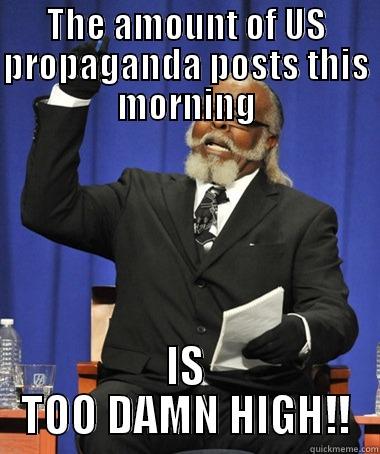 THE AMOUNT OF US PROPAGANDA POSTS THIS MORNING IS TOO DAMN HIGH!! The Rent Is Too Damn High