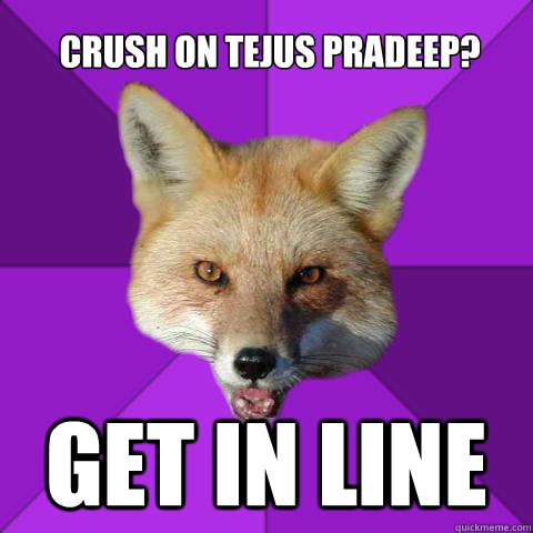 crush on Tejus Pradeep? get in line  Forensics Fox