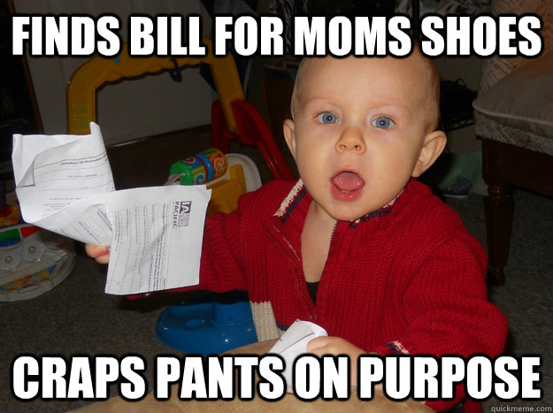 finds bill for moms shoes craps pants on purpose - finds bill for moms shoes craps pants on purpose  Misc