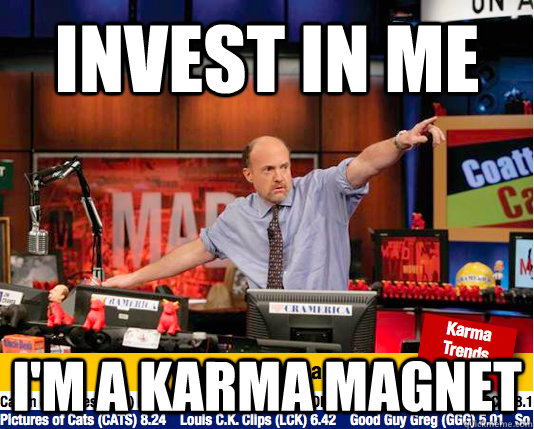 INVEST IN ME I'm a karma magnet - INVEST IN ME I'm a karma magnet  Mad Karma with Jim Cramer