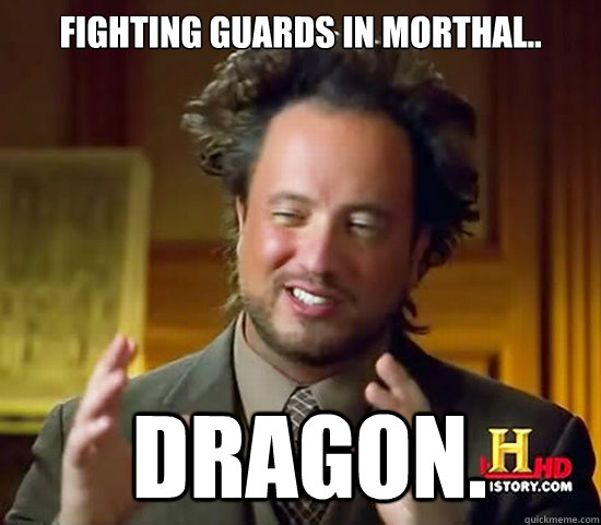 Fighting Guards in Morthal..  Dragon.  Ancient Aliens