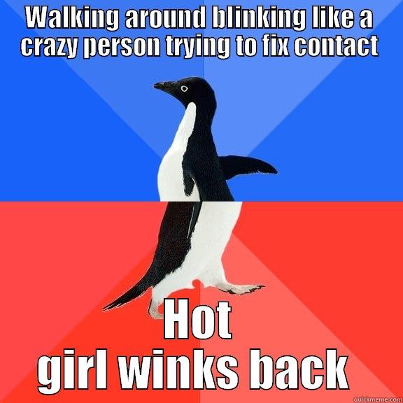 WALKING AROUND BLINKING LIKE A CRAZY PERSON TRYING TO FIX CONTACT HOT GIRL WINKS BACK  Socially Awkward Awesome Penguin