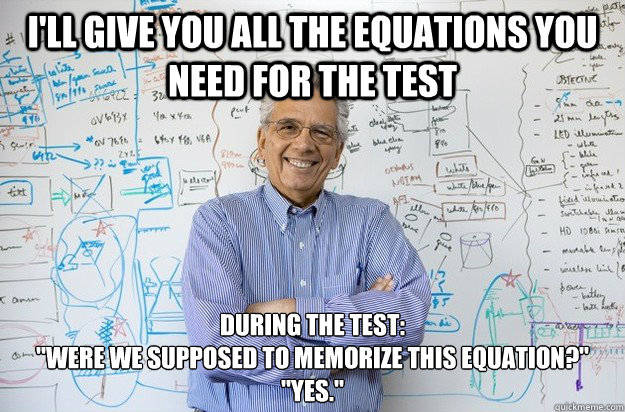 I'll give you all the equations you need for the test During the test:
