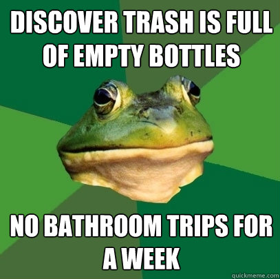 discover trash is full of empty bottles no bathroom trips for a week - discover trash is full of empty bottles no bathroom trips for a week  Foul Bachelor Frog