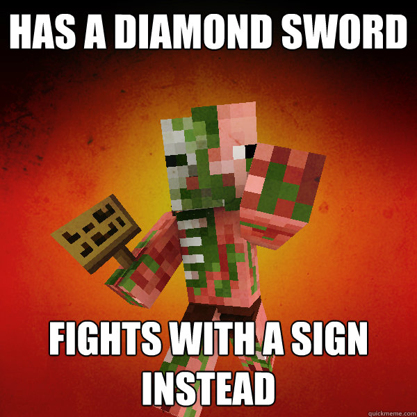 has a diamond sword fights with a sign instead - has a diamond sword fights with a sign instead  Zombie Pigman Zisteau