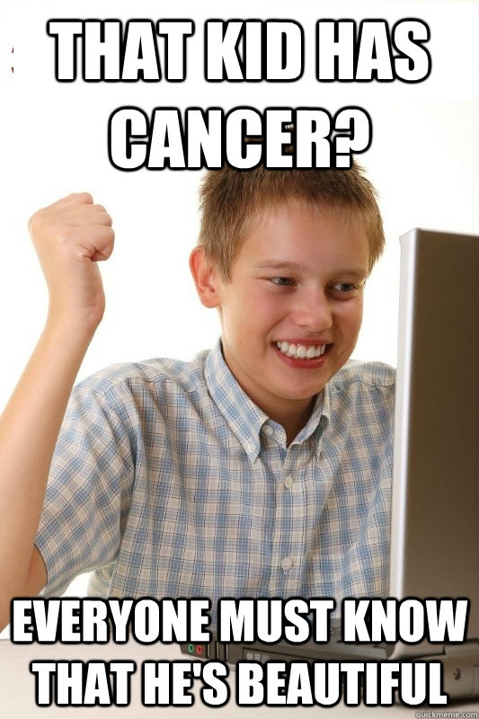 That kid has cancer? Everyone must know that he's beautiful - That kid has cancer? Everyone must know that he's beautiful  1st Day Internet Kid