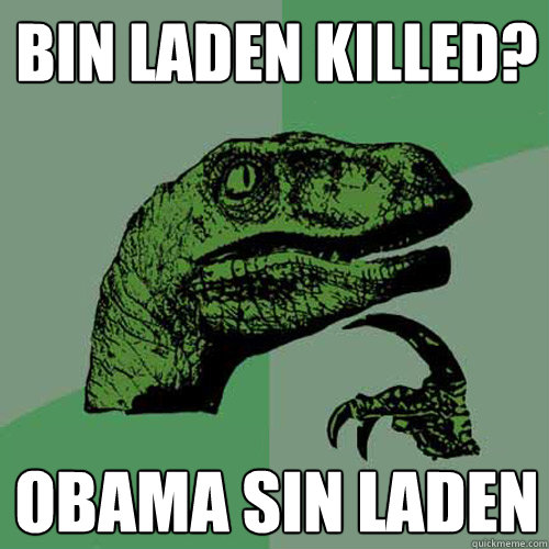 Bin Laden killed? Obama sin laden  Philosoraptor