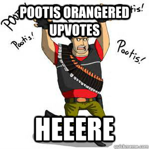 pootis orangered upvotes heeere  tf2 pootis